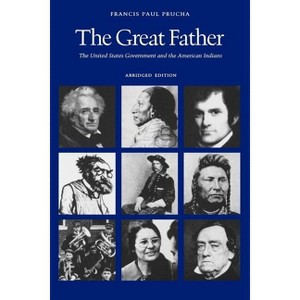 The Great Father - Abridged by  Francis Paul Prucha (Paperback) - 1 of 1