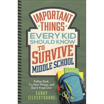 Important Things Every Kid Should Know to Survive Middle School - by  Sandy Silverthorne (Paperback)