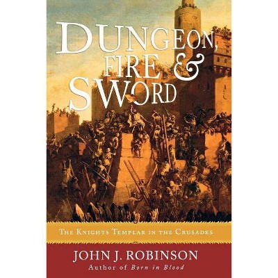 Dungeon, Fire and Sword - by  John J Robinson (Paperback)