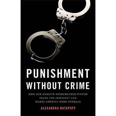 Punishment Without Crime - by  Alexandra Natapoff (Hardcover)