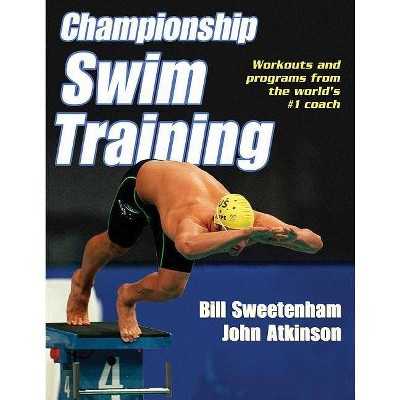 Championship Swim Training - by  Bill Sweetenham & John D Atkinson (Paperback)