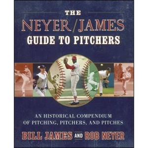 The Neyer/James Guide to Pitchers - by  Bill James & Rob Neyer (Paperback) - 1 of 1