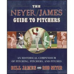 The Neyer/James Guide to Pitchers - by  Bill James & Rob Neyer (Paperback)
