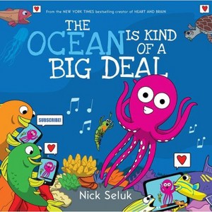 The Ocean Is Kind of a Big Deal - by  Nick Seluk (Hardcover) - 1 of 1