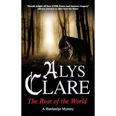 The Rose of the World - (Hawkenlye Mysteries) by  Alys Clare (Hardcover)