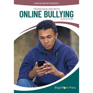 Teens Dealing with Online Bullying - (Teens Dealing with Adversity) by  Muriel Knabb (Hardcover) - 1 of 1