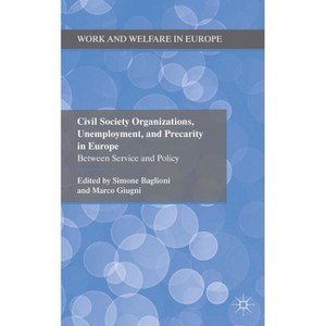 Civil Society Organizations, Unemployment, and Precarity in Europe - (Work and Welfare in Europe) by  Simone Baglioni (Hardcover) - 1 of 1