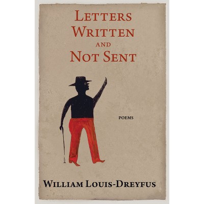 Letters Written and Not Sent - by  William Louis-Dreyfus (Paperback)