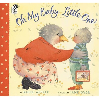 Oh My Baby, Little One - by  Kathi Appelt (Paperback)