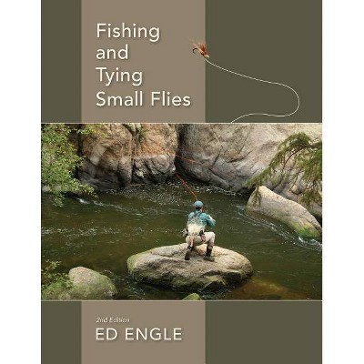  Fishing and Tying Small Flies - 2nd Edition by  Ed Engle (Hardcover) 