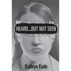 Heard ...But Not Seen - by  Kathryn Kade (Paperback) - 1 of 1