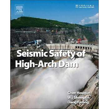 Seismic Safety of High Arch Dams - by  Houqun Chen & Shengxin Wu & Faning Dang (Hardcover)