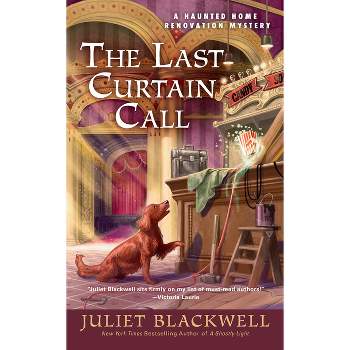 The Last Curtain Call - (Haunted Home Renovation) by  Juliet Blackwell (Paperback)