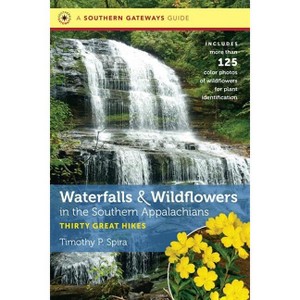 Waterfalls and Wildflowers in the Southern Appalachians - (Southern Gateways Guides) by  Timothy P Spira (Paperback) - 1 of 1