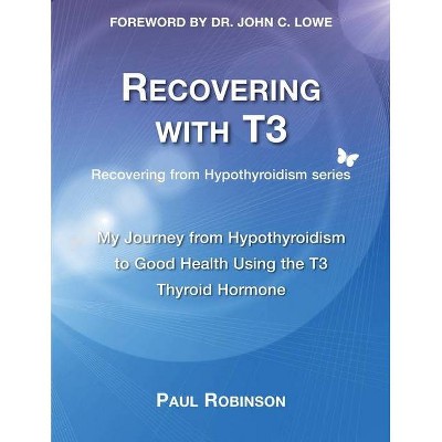 Recovering with T3 - (Recovering from Hypothyroidism) 2nd Edition by  Paul Robinson (Paperback)