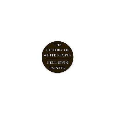 The History Of White People By Nell Irvin Painter Paperback Target