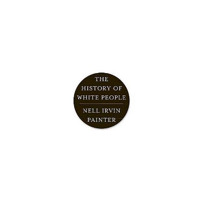 The History of White People - by  Nell Irvin Painter (Paperback)