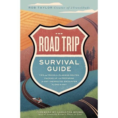 The Road Trip Survival Guide - by  Rob Taylor (Paperback)