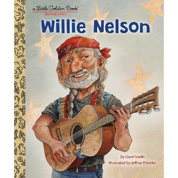 Willie Nelson: A Little Golden Book Biography - by  Geof Smith (Hardcover)