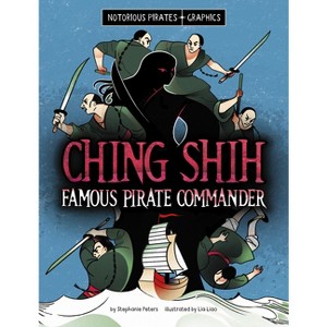 Ching Shih, Famous Pirate Commander - (Notorious Pirates Graphics) by Stephanie Peters - 1 of 1