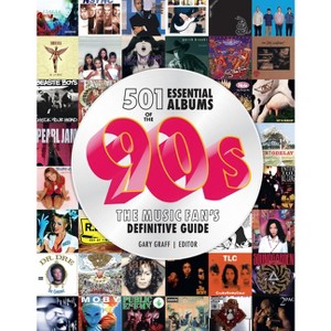 501 Essential Albums of the '90s - by  Gary Graff (Hardcover) - 1 of 1