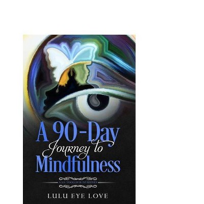 A 90 Day Journey to Mindfulness - by  Lulu Eye Love (Paperback)