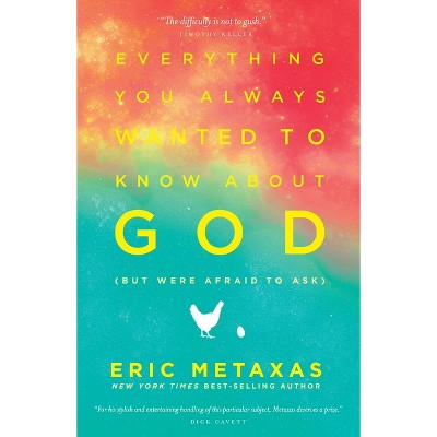 Everything You Always Wanted to Know about God (But Were Afraid to Ask) - by  Eric Metaxas (Paperback)