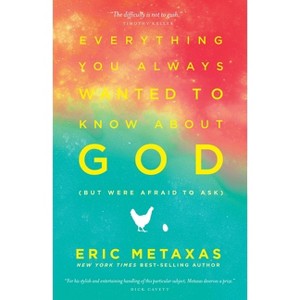 Everything You Always Wanted to Know about God (But Were Afraid to Ask) - by  Eric Metaxas (Paperback) - 1 of 1