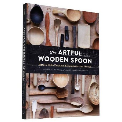 The Artful Wooden Spoon - by  Joshua Vogel (Hardcover)