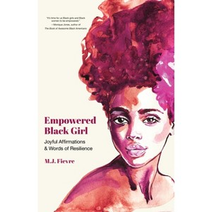 Empowered Black Girl: Joyful Affirmations And Words Of Resilience - by MJ Fievre (Paperback) - 1 of 1