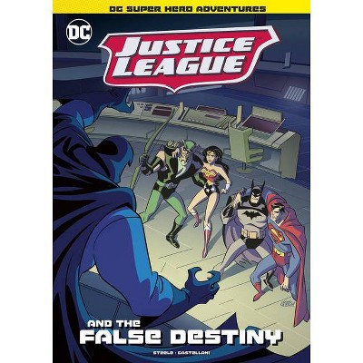 Justice League and the False Destiny - (DC Super Hero Adventures) by  Michael Anthony Steele (Hardcover)