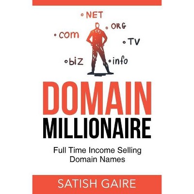 Domain Millionaire - by  Satish Gaire (Paperback)