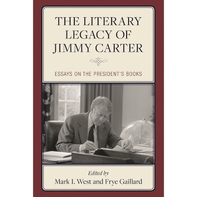 Literary Legacy of Jimmy Carter - by  Mark I West & Frye Gaillard (Hardcover)