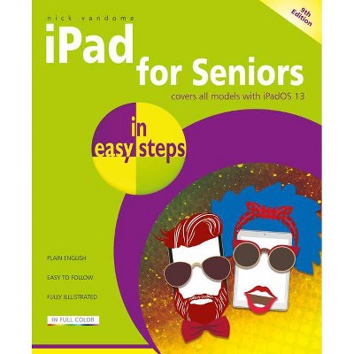 IPad for Seniors in Easy Steps - (In Easy Steps) 9th Edition by  Nick Vandome (Paperback)