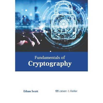 Fundamentals of Cryptography - by  Ethan Scott (Hardcover)