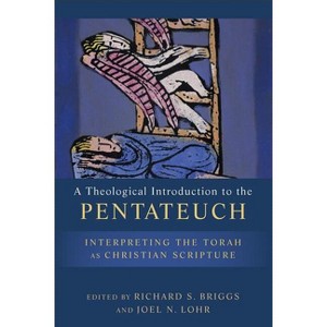 A Theological Introduction to the Pentateuch - by  Richard S Briggs & Joel N Lohr (Paperback) - 1 of 1