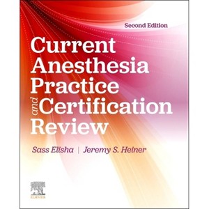 Current Anesthesia Practice: Evaluation & Certification Review - 2nd Edition by  Sass Elisha & John J Nagelhout & Jeremy S Heiner (Paperback) - 1 of 1