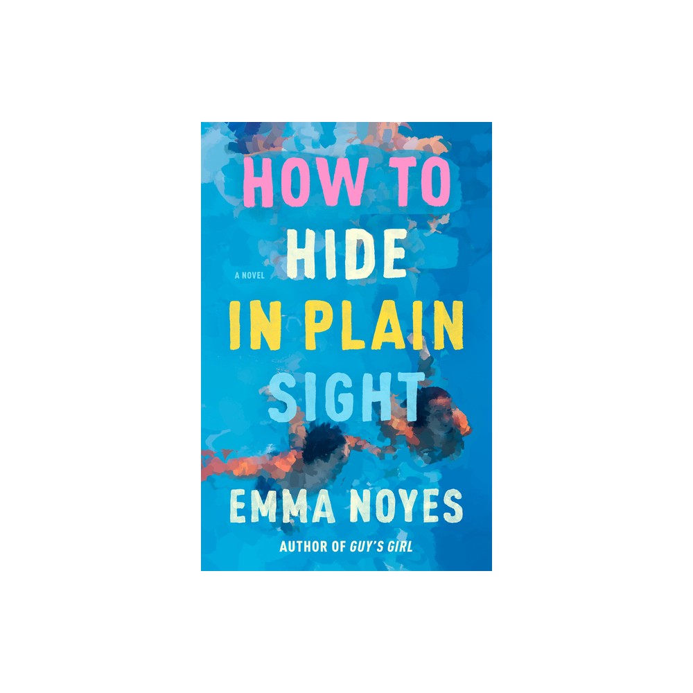 How to Hide in Plain Sight - by Emma Noyes (Paperback)