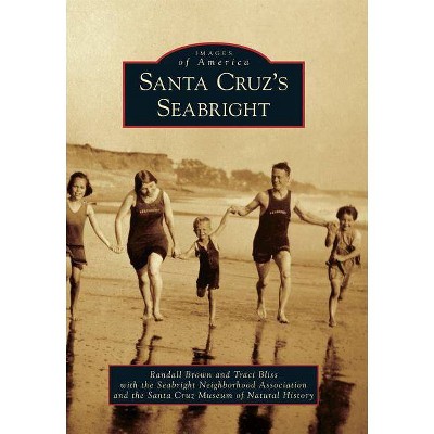 Santa Cruz's Seabright - by  Randall Brown & Associ Traci Bliss with the Seabright Neighborhood & The Santa Cruz Museum of Natural History