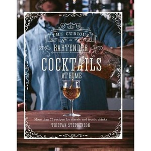 The Curious Bartender: Cocktails at Home - by  Tristan Stephenson (Hardcover) - 1 of 1