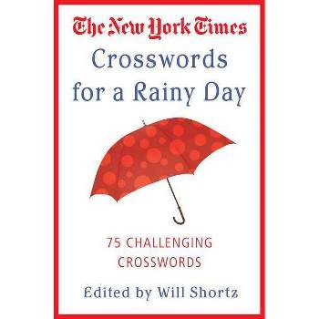 The New York Times Crosswords for a Rainy Day - (New York Times Crossword Puzzles) by  Will Shortz (Paperback)