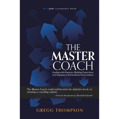 The Master Coach - (Bluepoint Leadership) by  Gregg Thompson (Paperback)