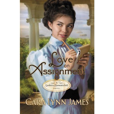Love on Assignment - (Ladies of Summerhill) by  Cara Lynn James (Paperback)