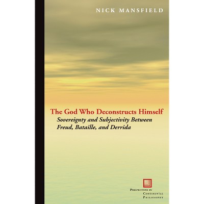 The God Who Deconstructs Himself - (Perspectives in Continental Philosophy) by  Nick Mansfield (Paperback)