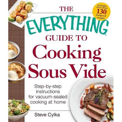 The Everything Guide to Cooking Sous Vide - (Everything(r)) by  Steve Cylka (Paperback)