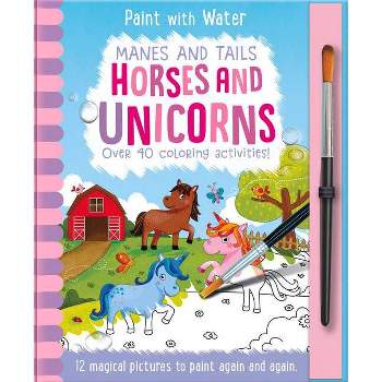 Manes and Tails - Horses and Unicorns, Mess Free Activity Book - (Paint with Water) by  Jenny Copper & Imagine That (Hardcover)