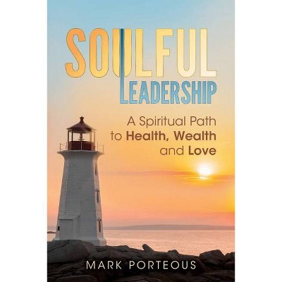 Soulful Leadership - by  Mark Porteous (Paperback)