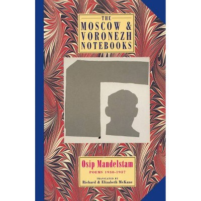 The Moscow & Voronezh Notebooks - by  Osip Mandelstam (Paperback)