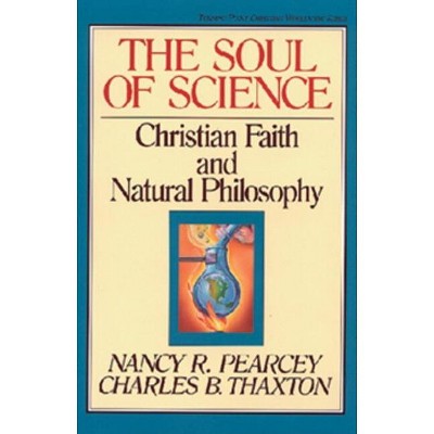 The Soul of Science - (Turning Point Christian Worldview) by  Nancy Pearcey & Charles Thaxton (Paperback)