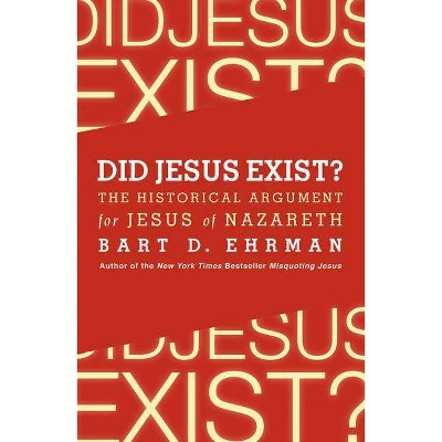 Did Jesus Exist? - by  Bart D Ehrman (Paperback)